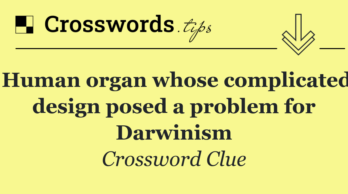 Human organ whose complicated design posed a problem for Darwinism