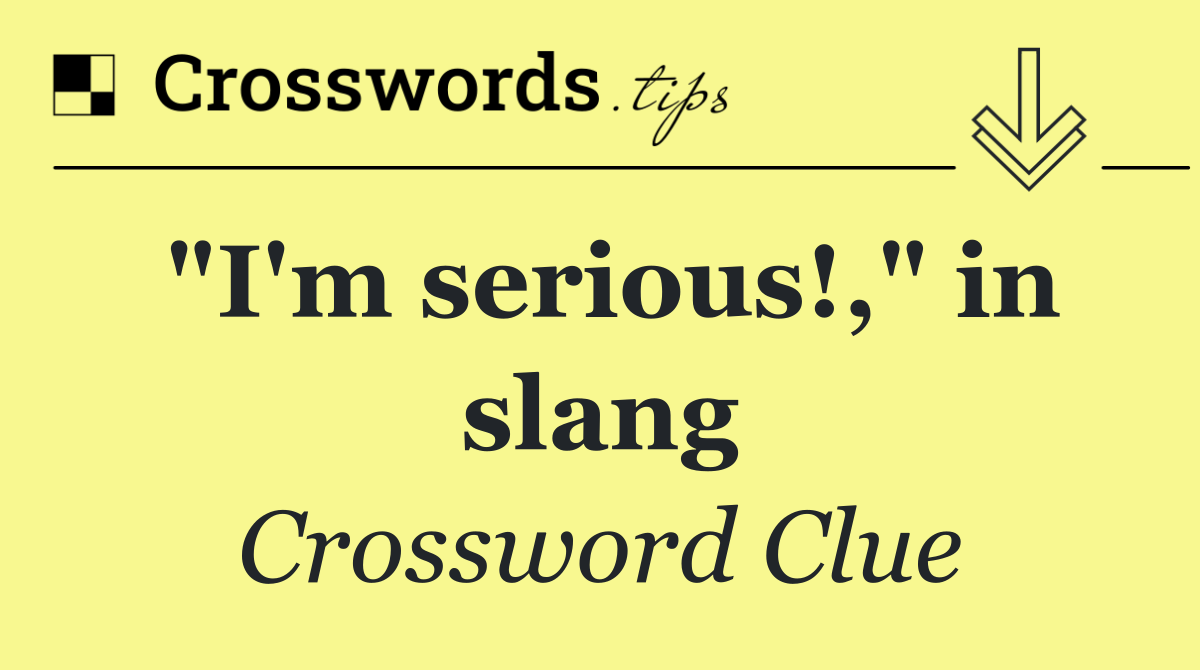 "I'm serious!," in slang