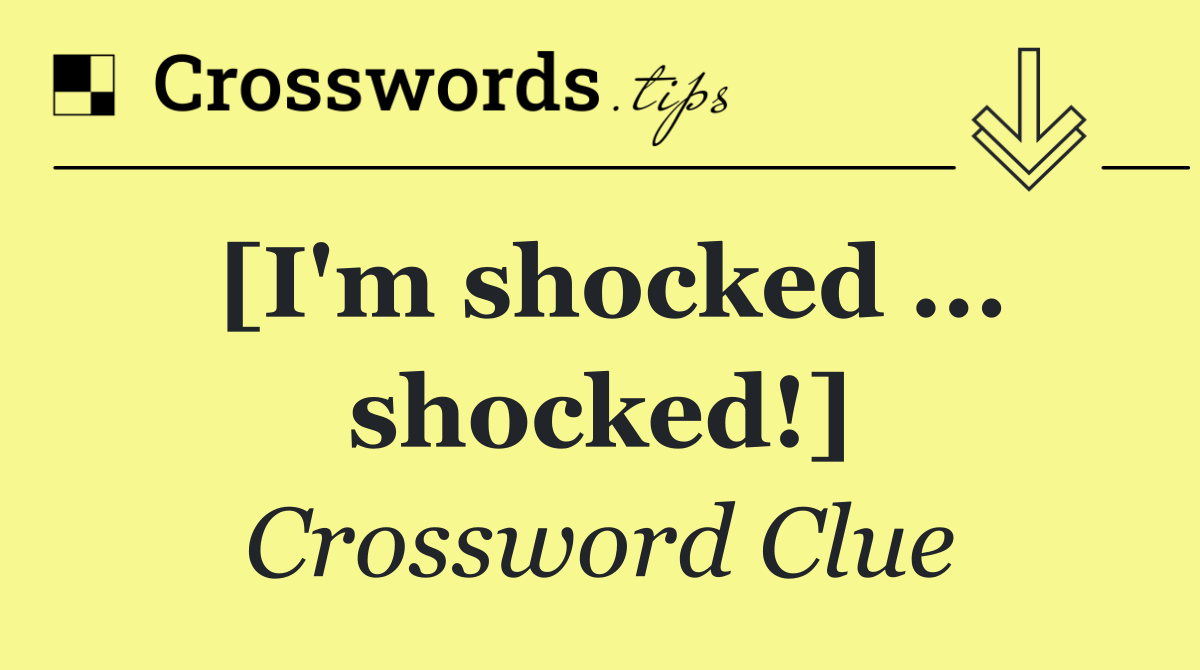 [I'm shocked ... shocked!]