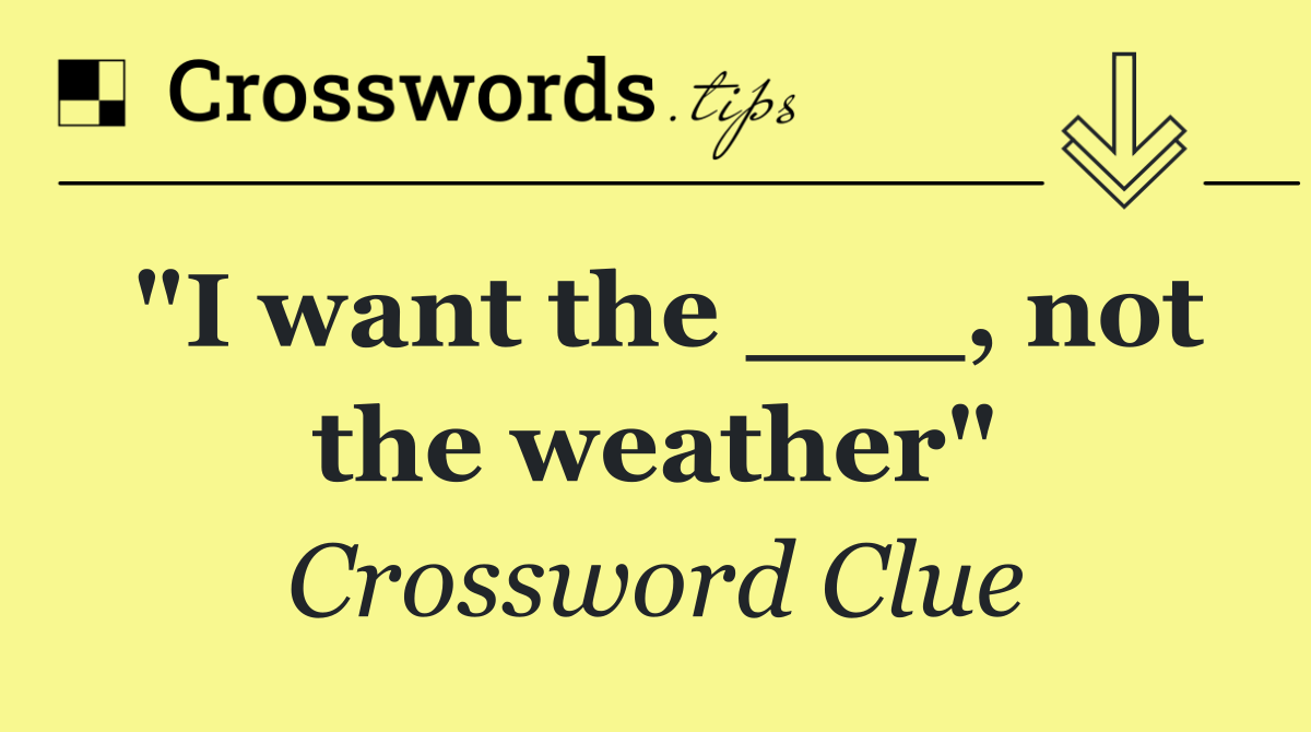"I want the ___, not the weather" Crossword Clue Answer September