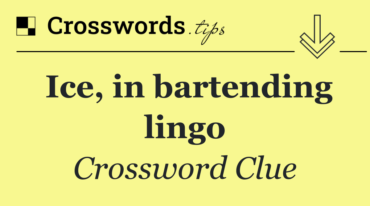 Ice, in bartending lingo