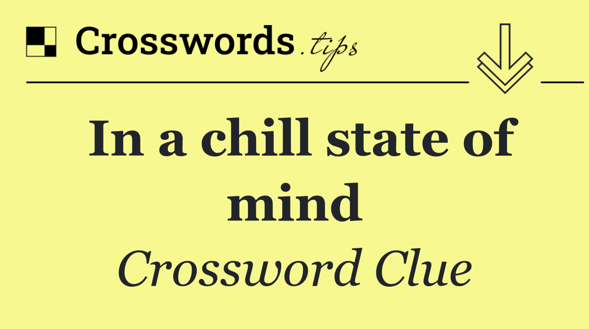 In a chill state of mind