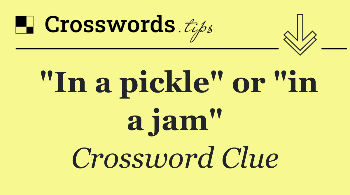 "In a pickle" or "in a jam"
