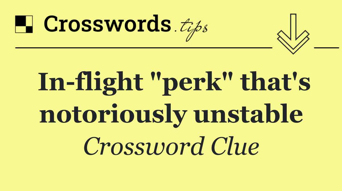In flight "perk" that's notoriously unstable