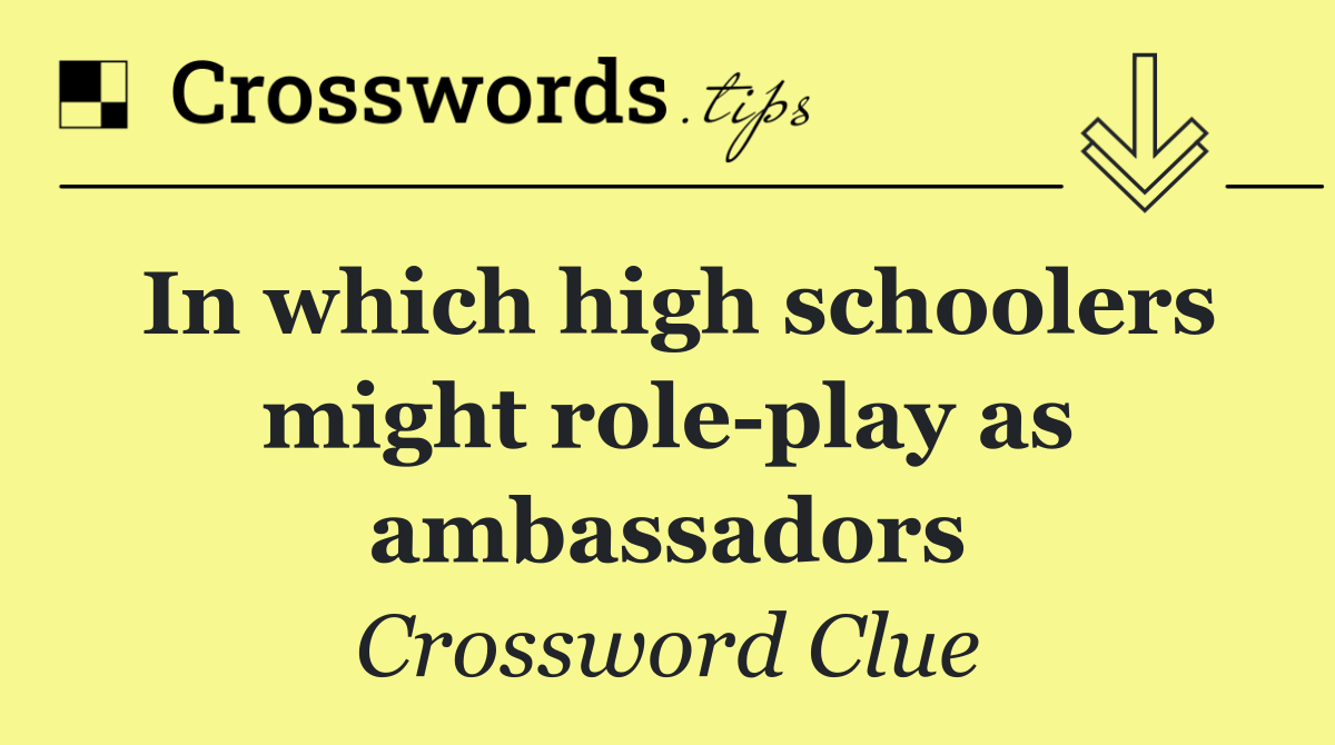 In which high schoolers might role play as ambassadors