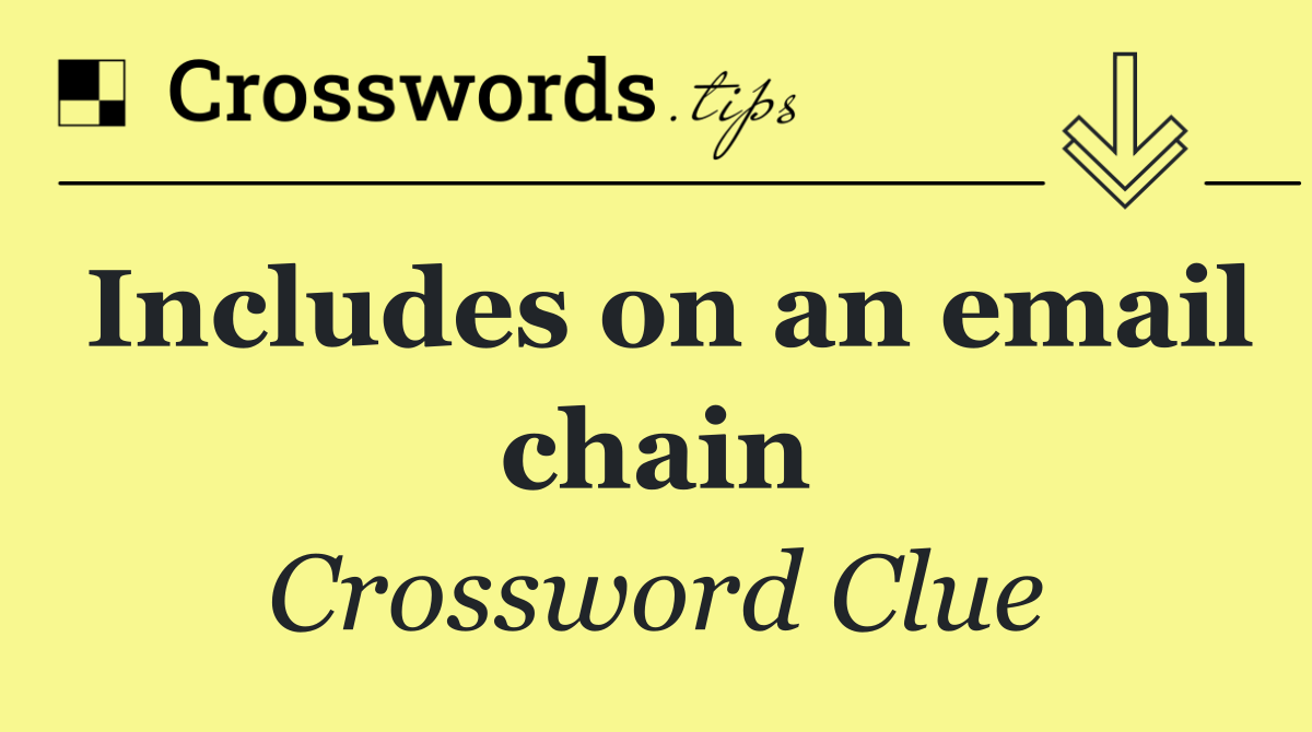 Includes on an email chain
