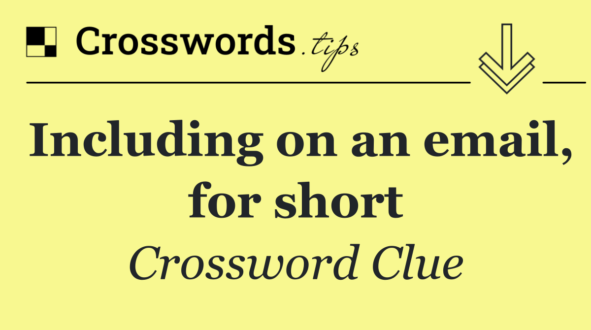Including on an email, for short