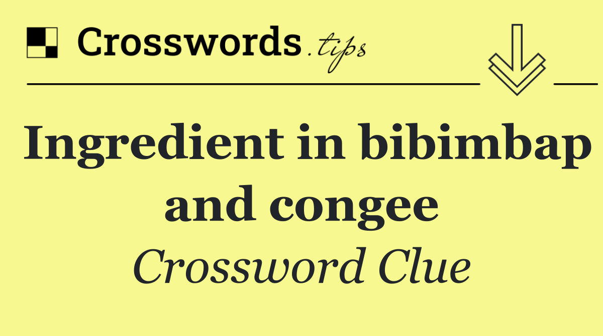 Ingredient in bibimbap and congee