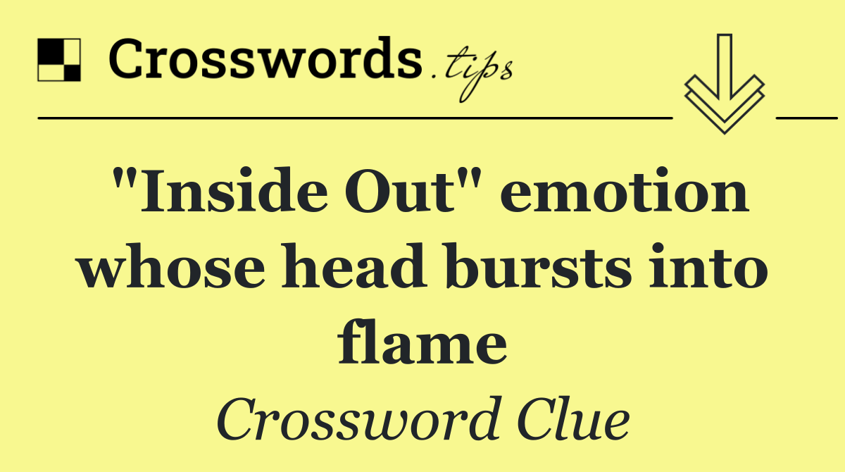 "Inside Out" emotion whose head bursts into flame