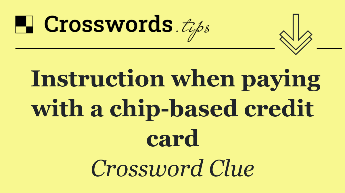 Instruction when paying with a chip based credit card