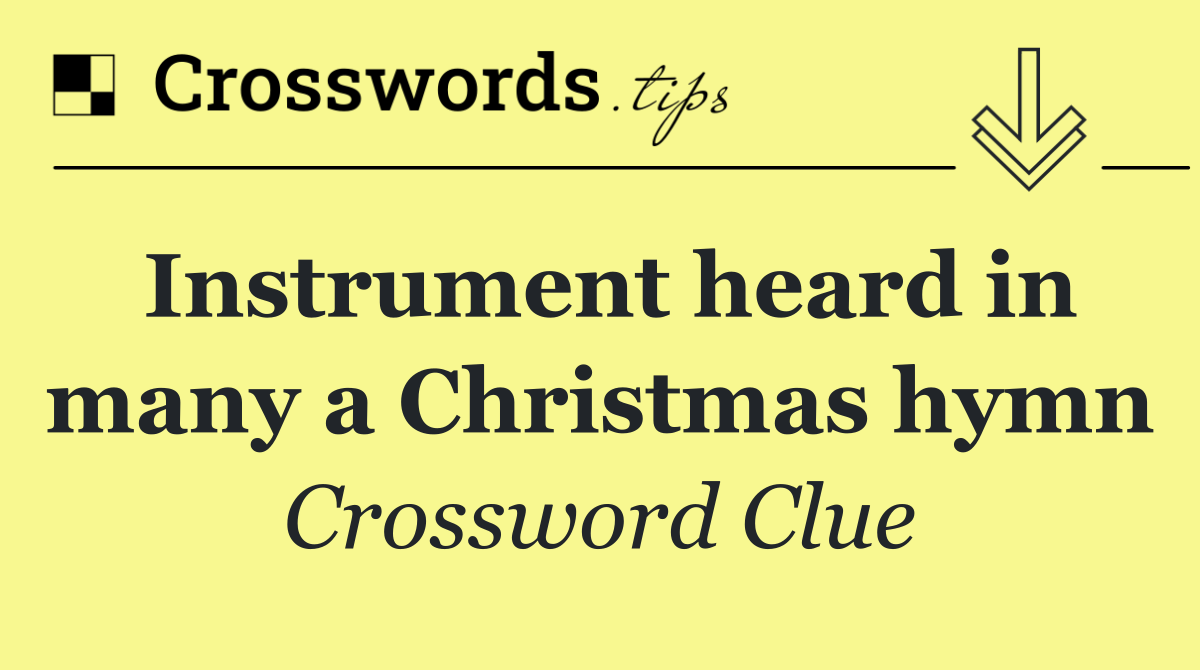 Instrument heard in many a Christmas hymn