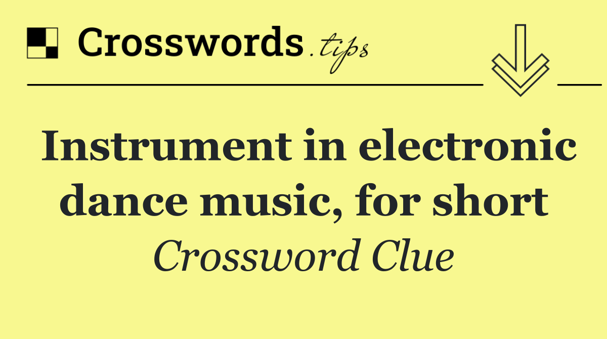 Instrument in electronic dance music, for short