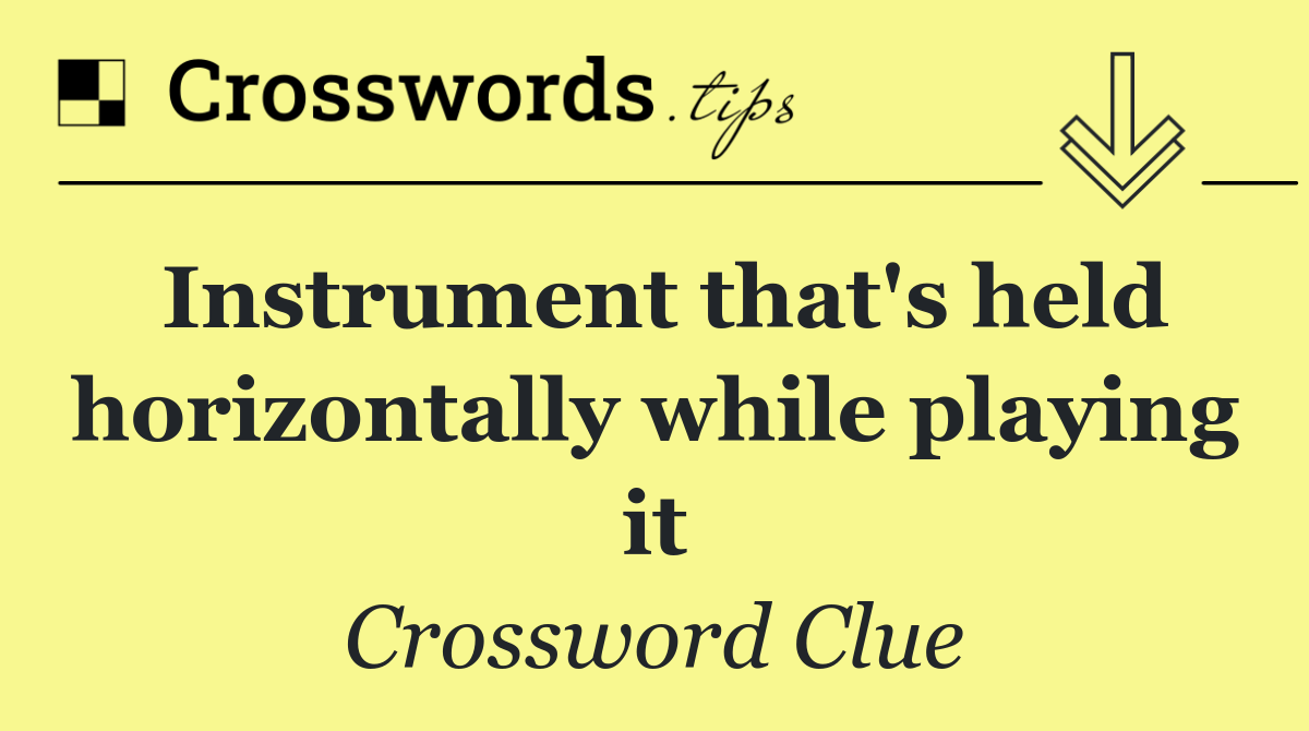 Instrument that's held horizontally while playing it