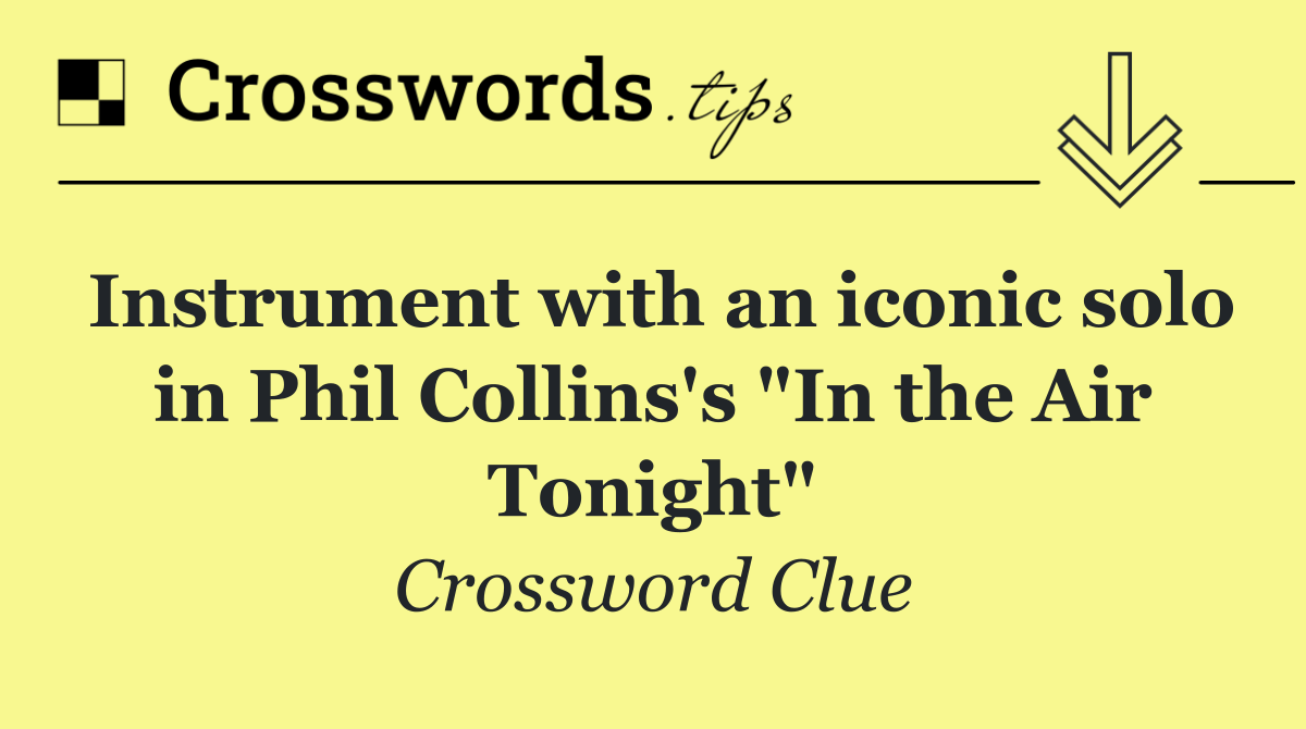 Instrument with an iconic solo in Phil Collins's "In the Air Tonight"