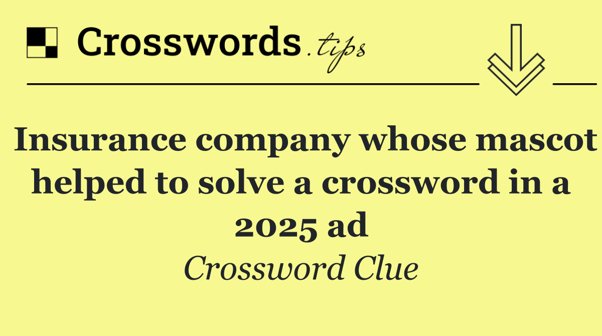 Insurance company whose mascot helped to solve a crossword in a 2025 ad