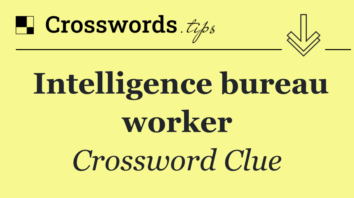 Intelligence bureau worker