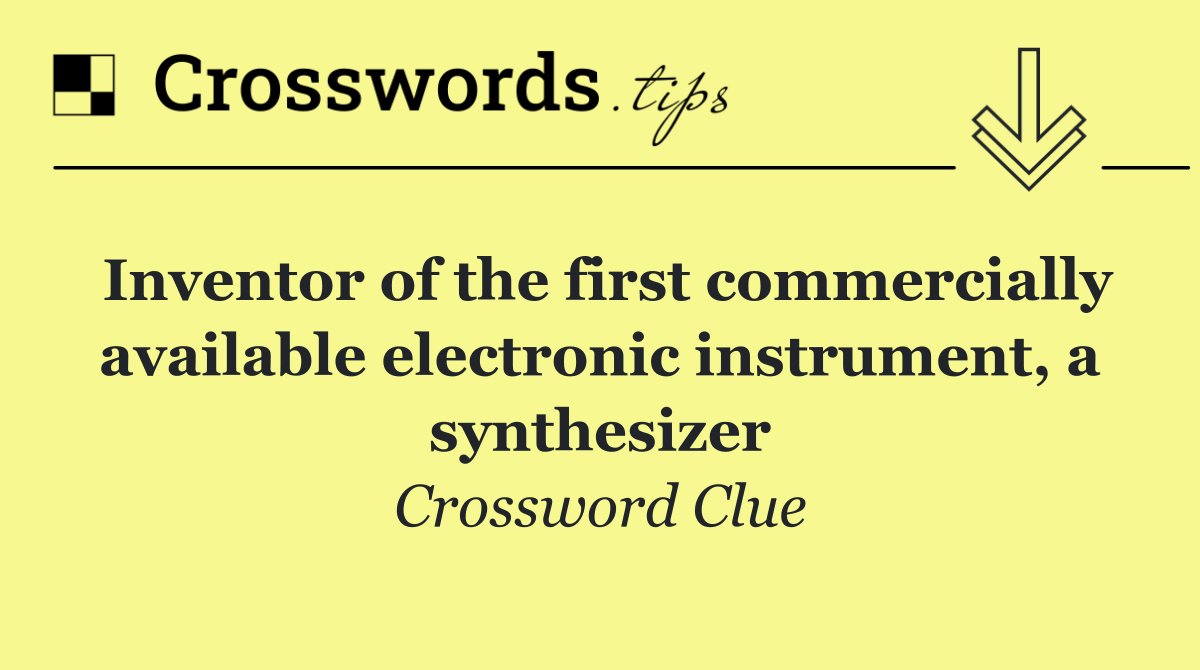 Inventor of the first commercially available electronic instrument, a synthesizer