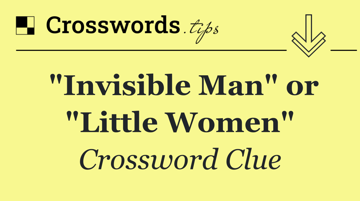 "Invisible Man" or "Little Women"