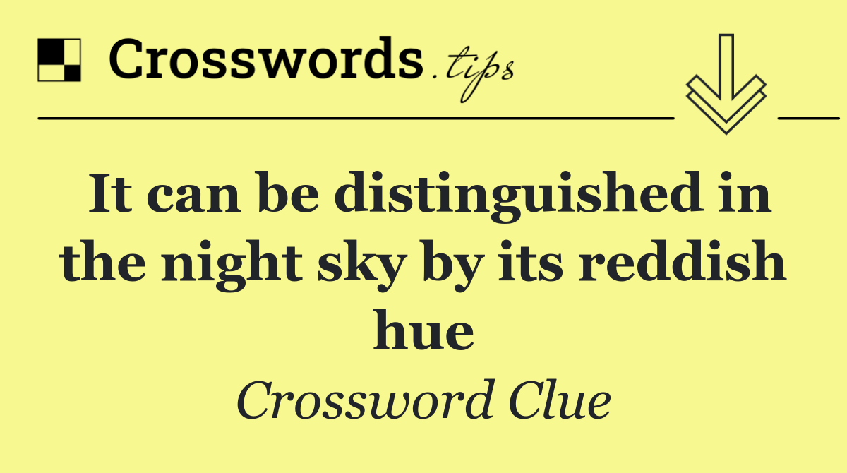 It can be distinguished in the night sky by its reddish hue