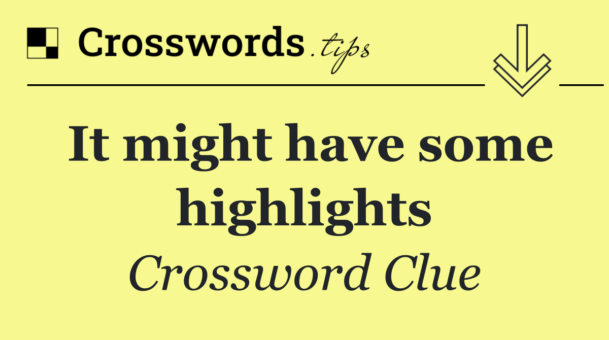 It might have some highlights