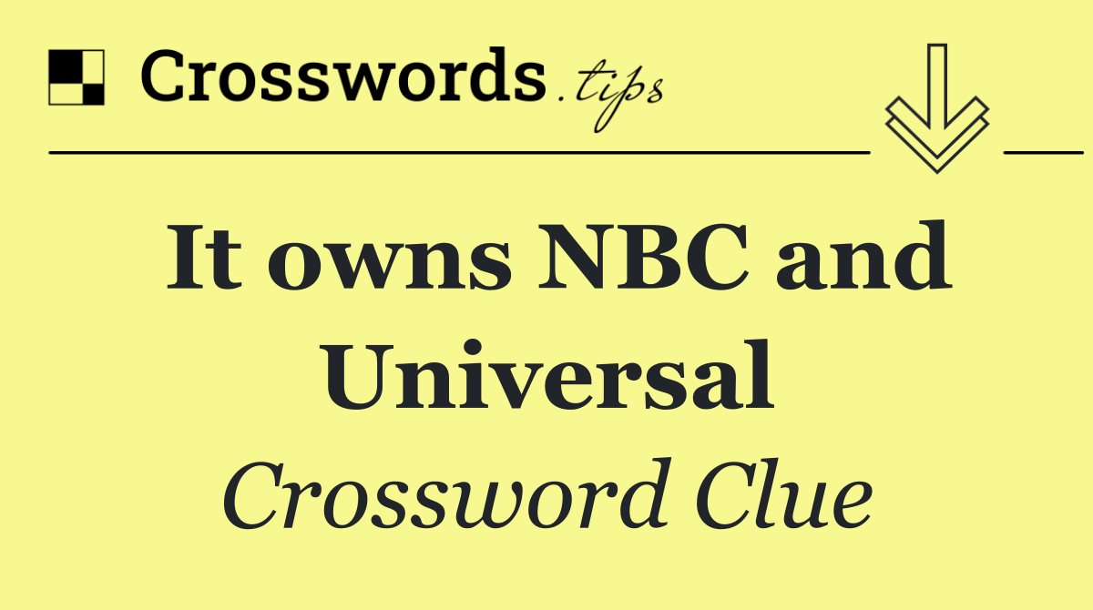 It owns NBC and Universal
