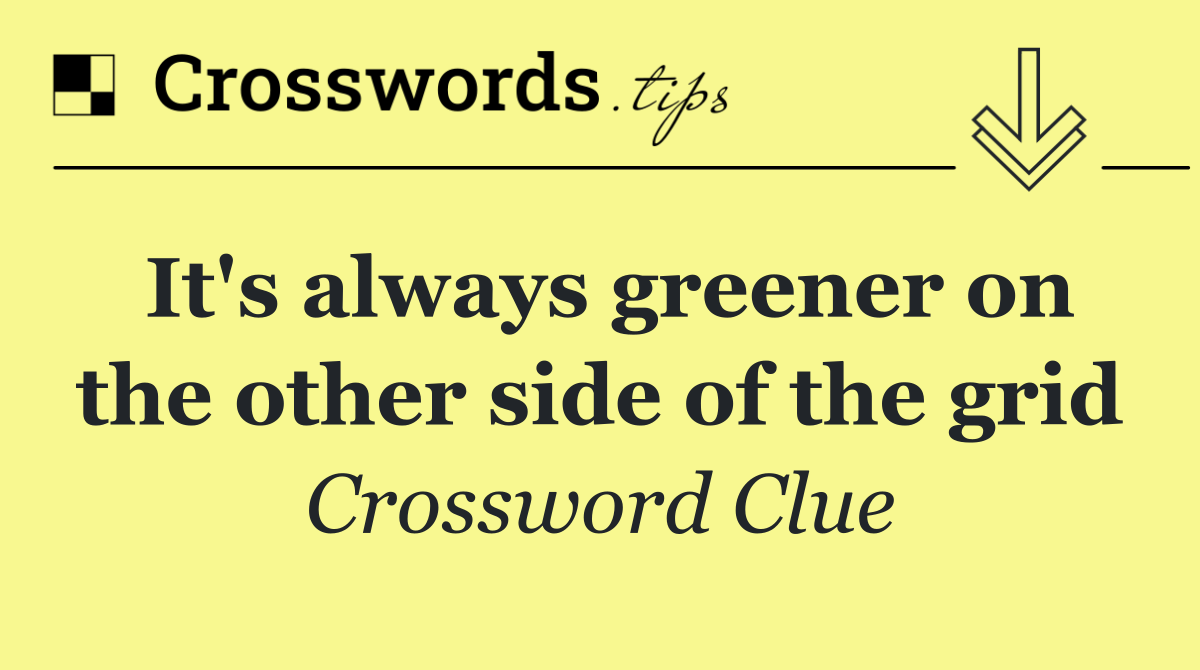 It's always greener on the other side of the grid