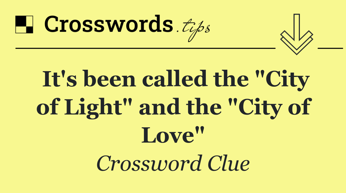 It's been called the "City of Light" and the "City of Love"