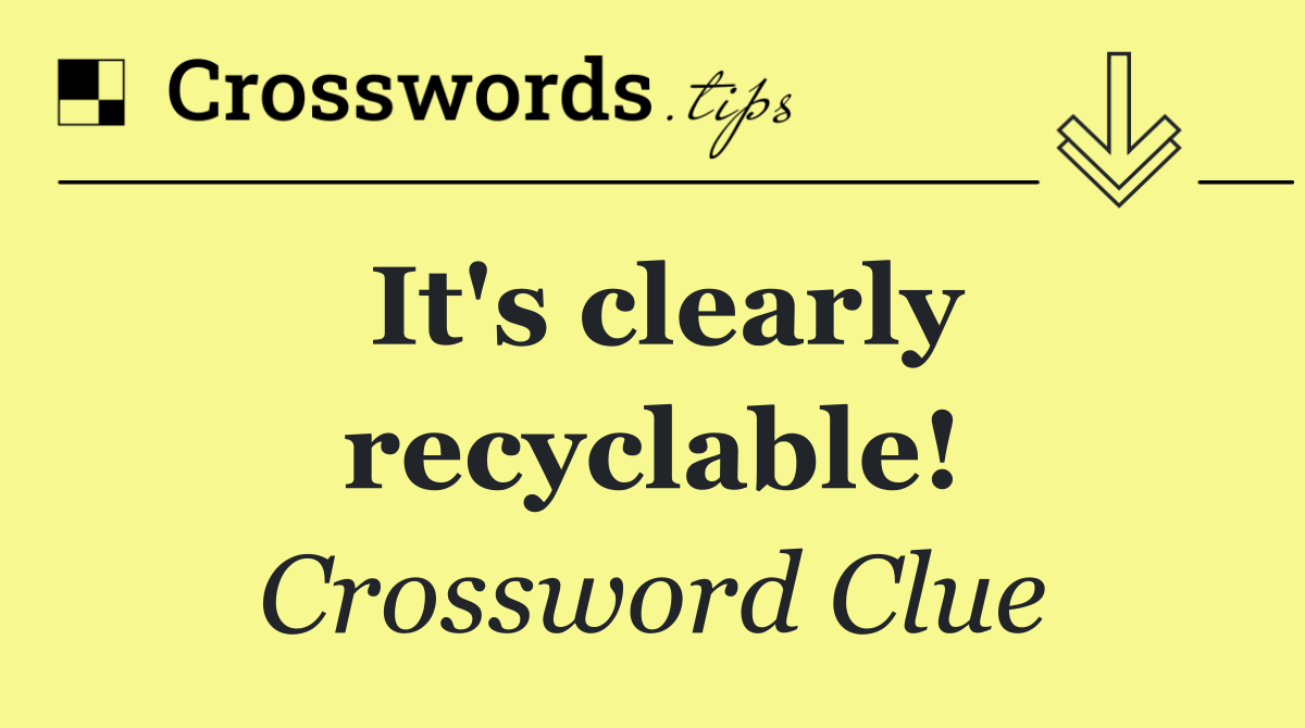 It's clearly recyclable!