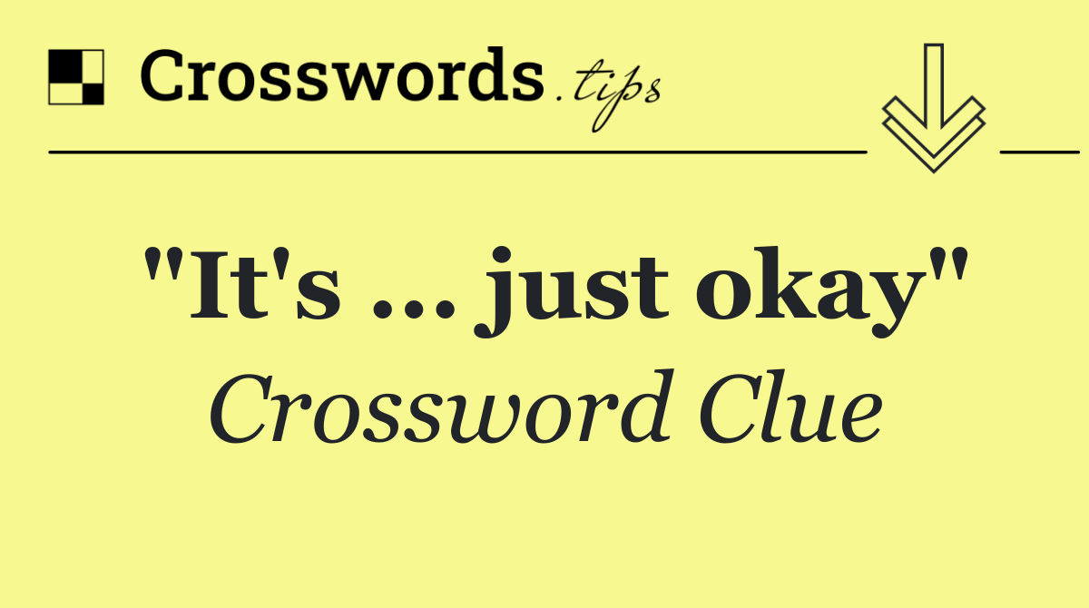 "It's ... just okay"