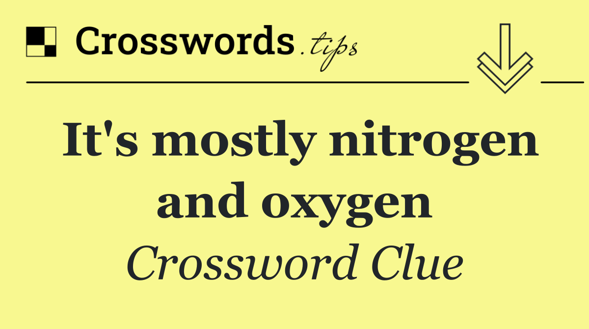 It's mostly nitrogen and oxygen