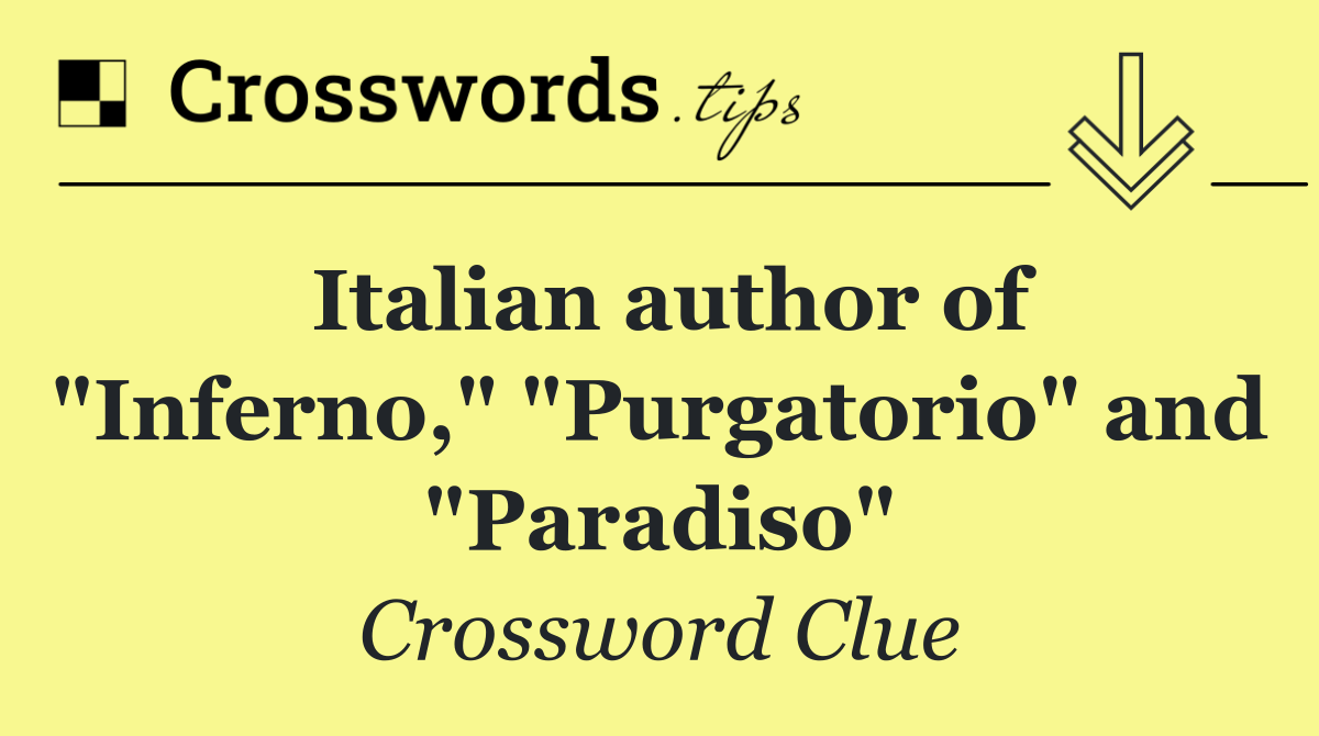 Italian author of "Inferno," "Purgatorio" and "Paradiso"