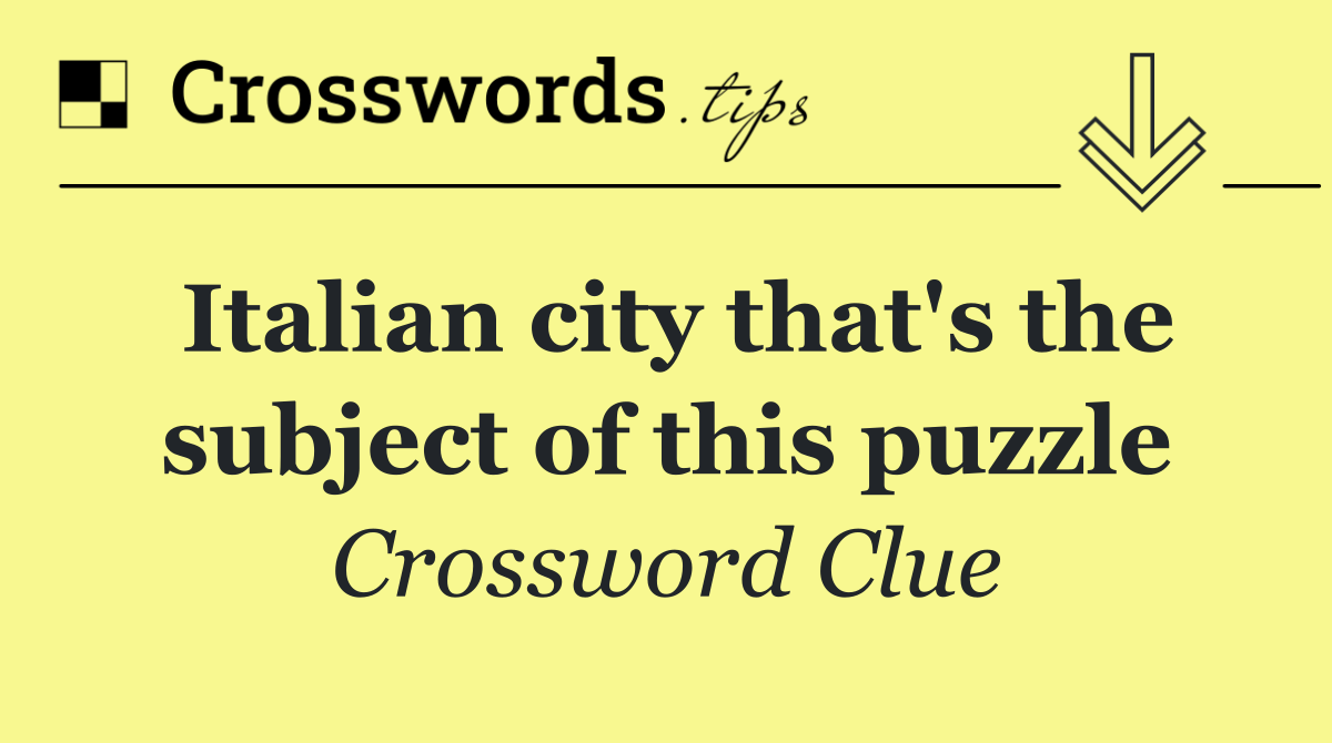 Italian city that's the subject of this puzzle