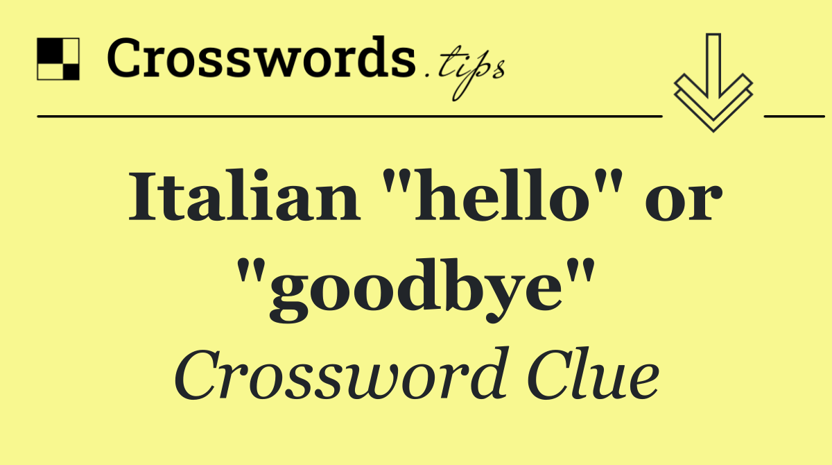 Italian "hello" or "goodbye"