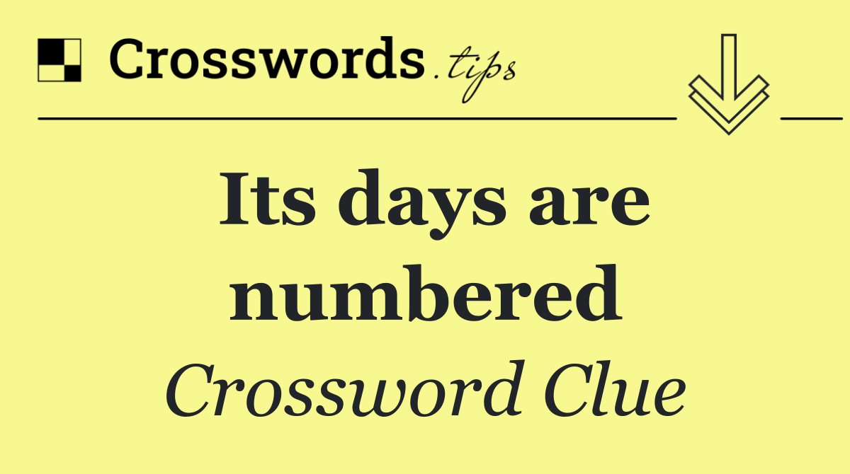 Its days are numbered