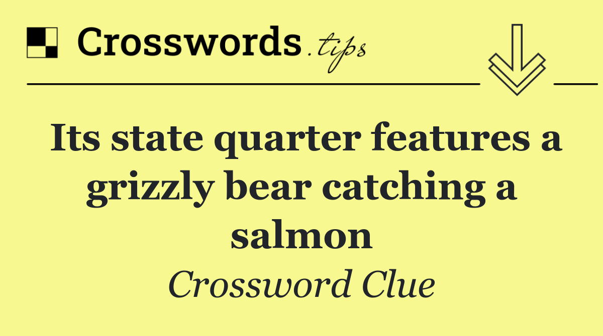 Its state quarter features a grizzly bear catching a salmon
