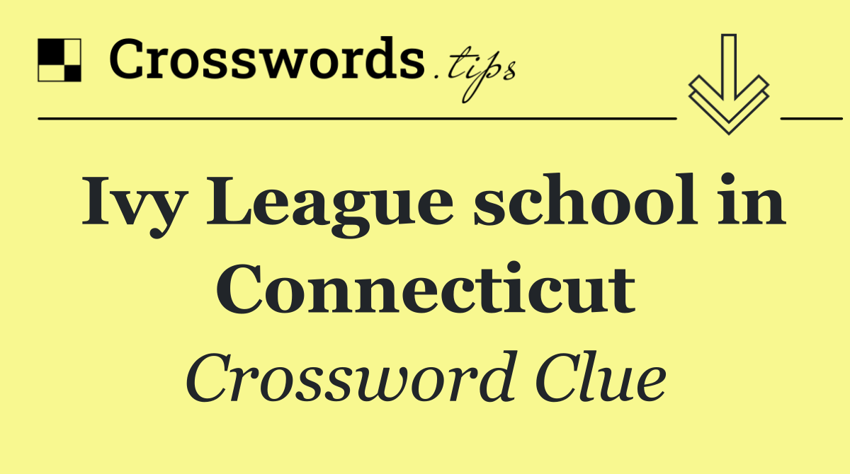 Ivy League school in Connecticut