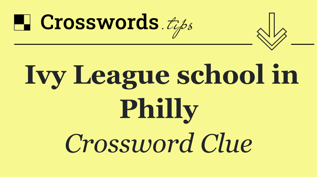 Ivy League school in Philly