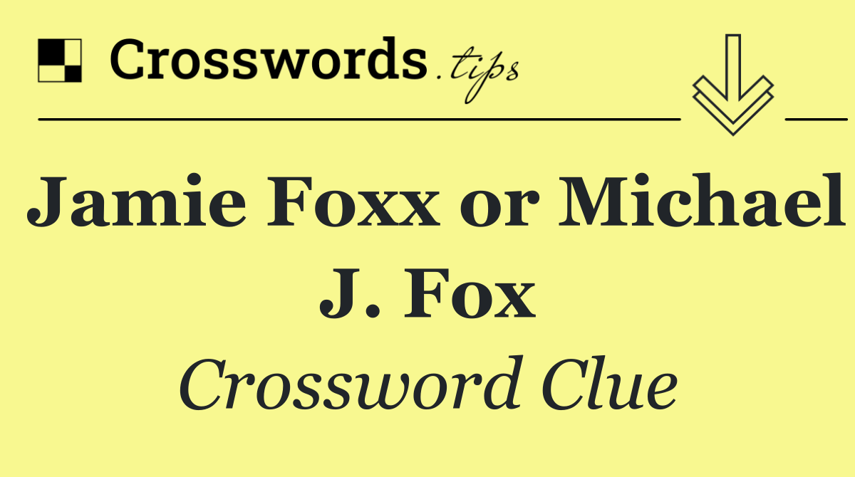 Jamie Foxx or Michael J. Fox