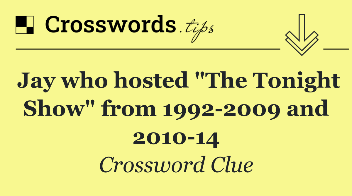 Jay who hosted "The Tonight Show" from 1992 2009 and 2010 14