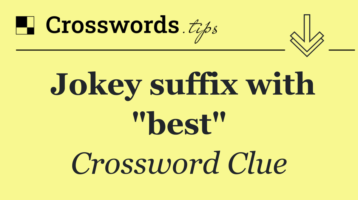 Jokey suffix with "best"