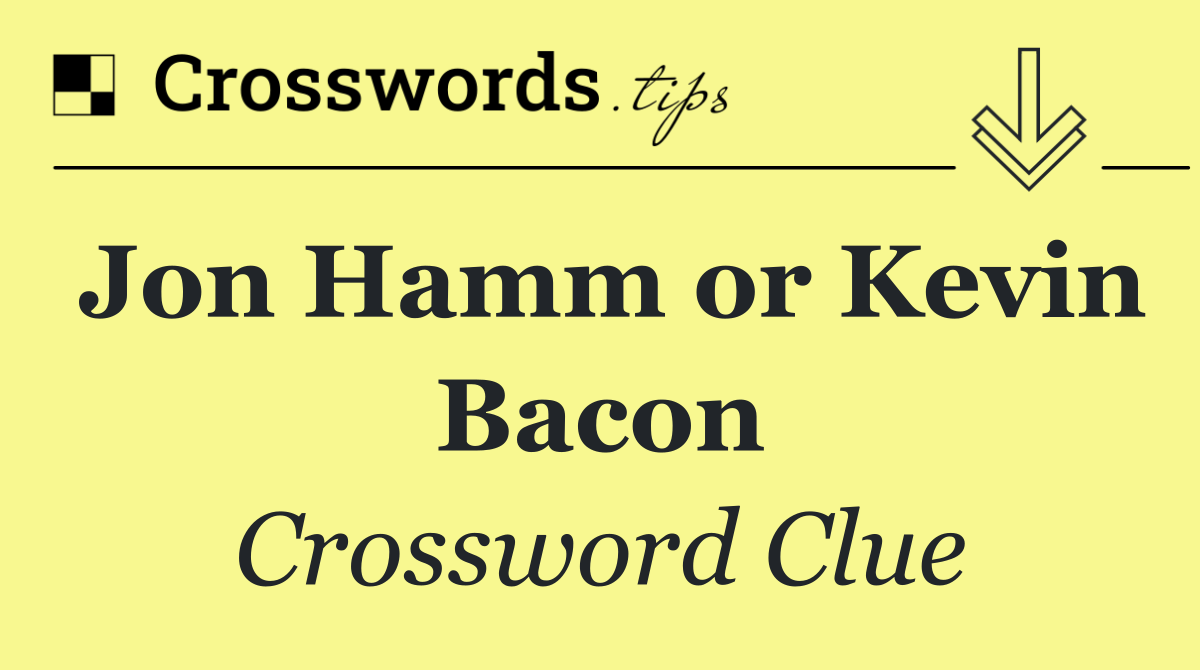 Jon Hamm or Kevin Bacon