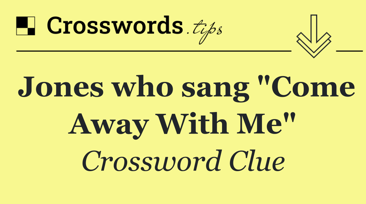 Jones who sang "Come Away With Me"