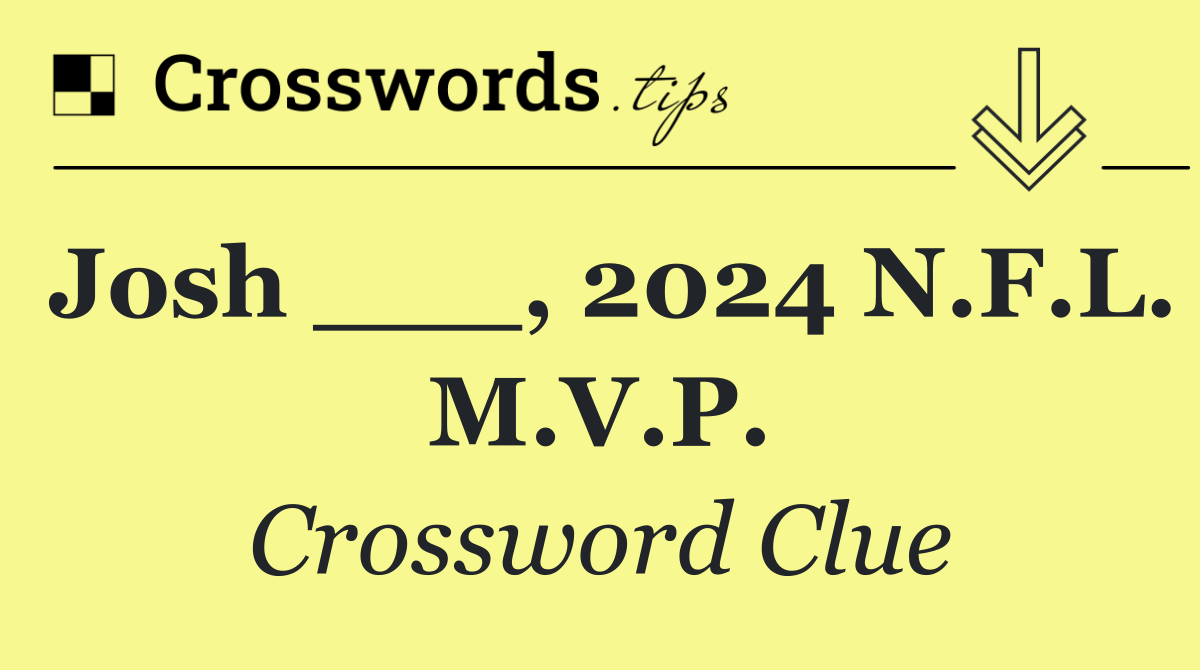 Josh ___, 2024 N.F.L. M.V.P.