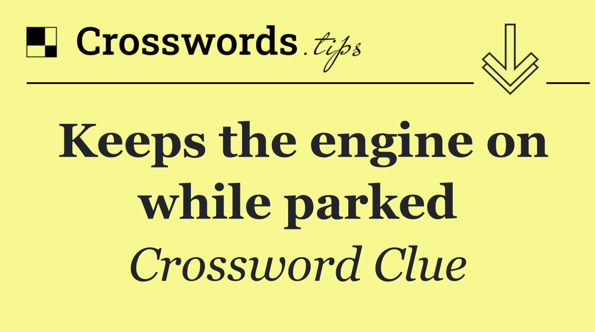 Keeps the engine on while parked