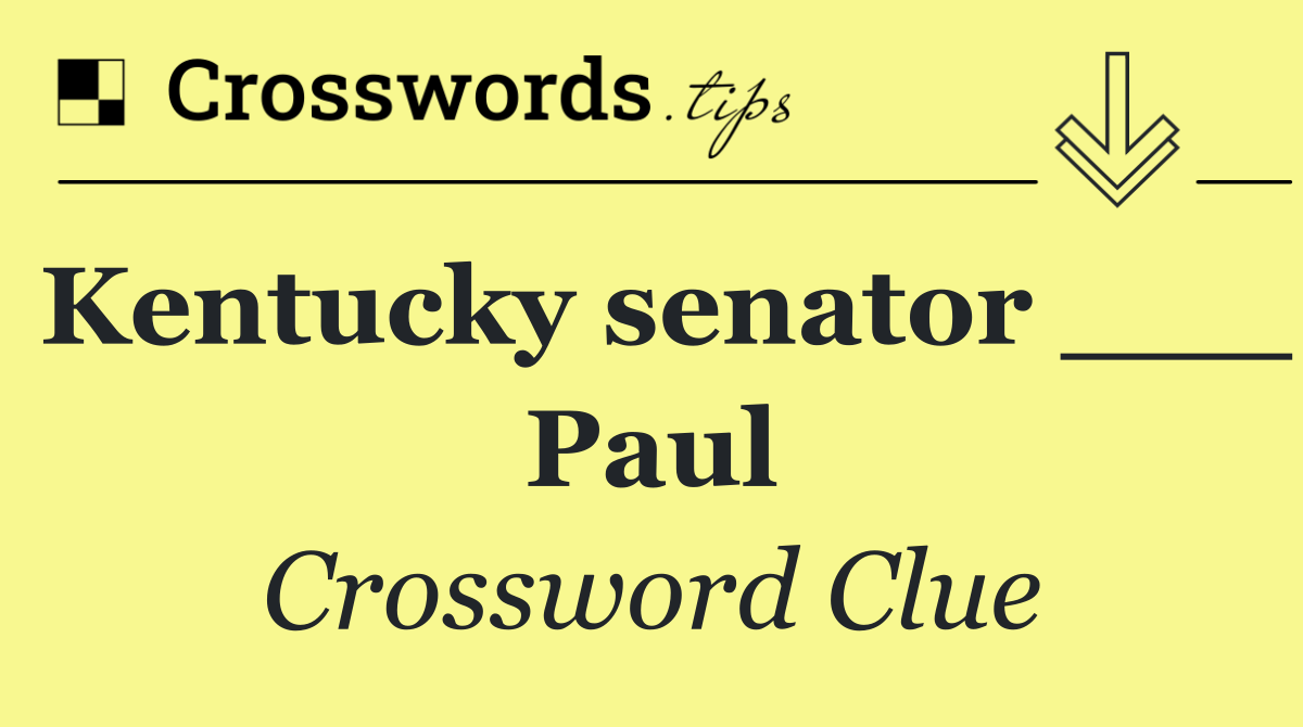 Kentucky senator ___ Paul