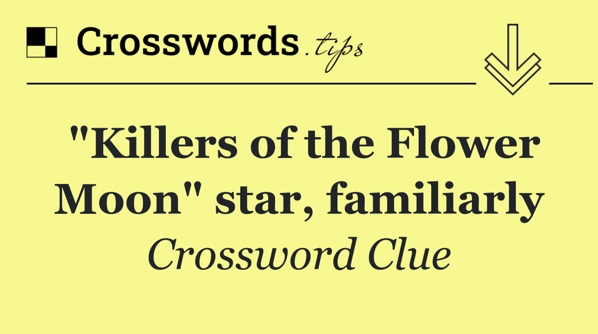 "Killers of the Flower Moon" star, familiarly