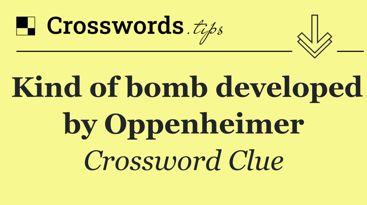 Kind of bomb developed by Oppenheimer