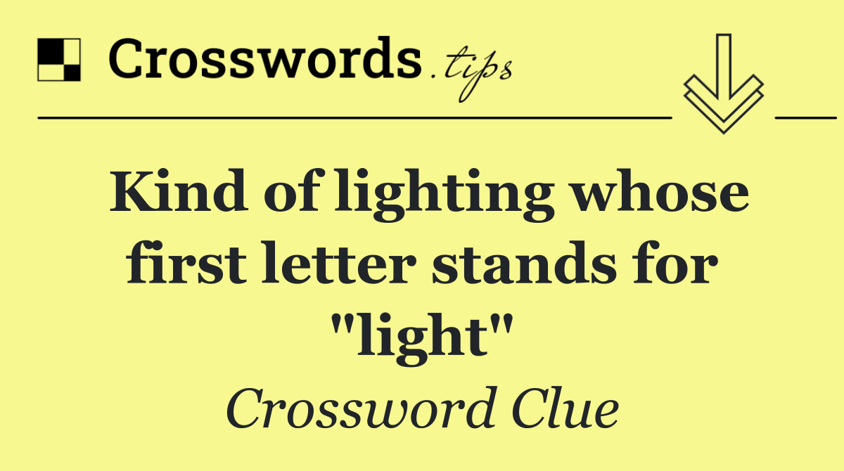 Kind of lighting whose first letter stands for "light"