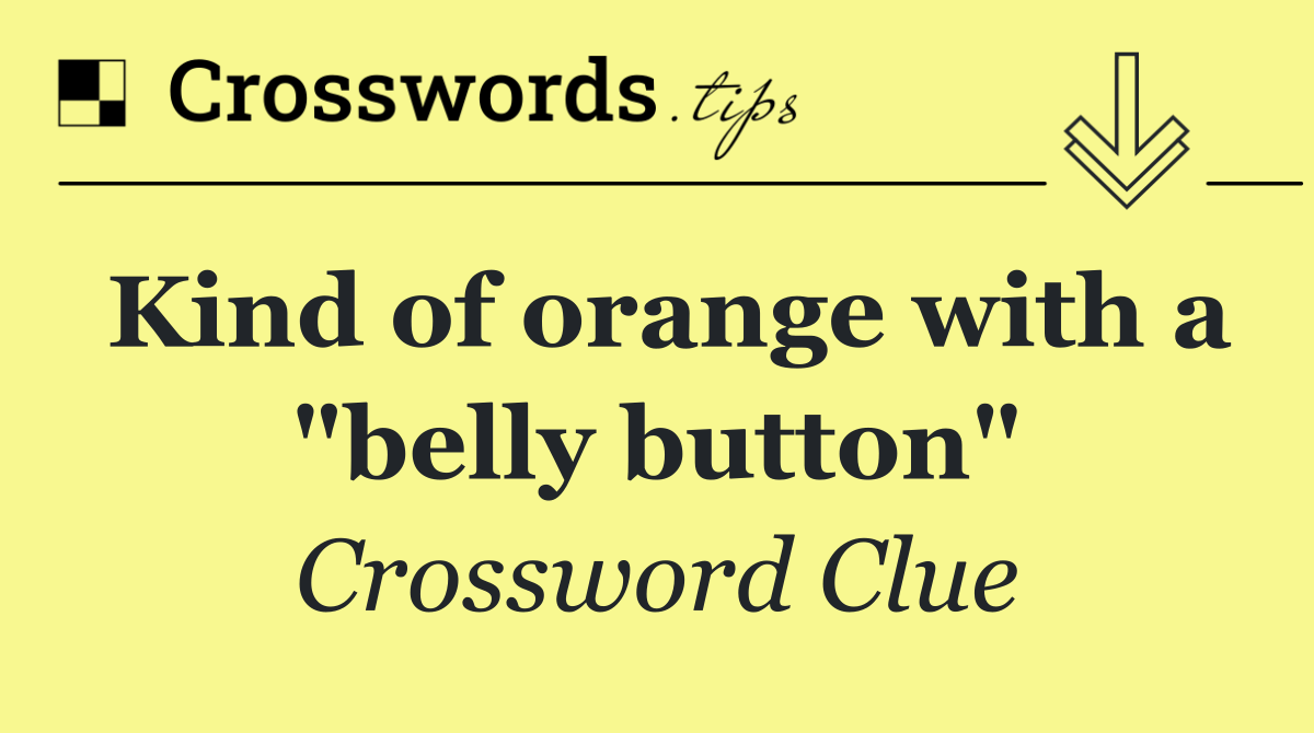 Kind of orange with a "belly button"