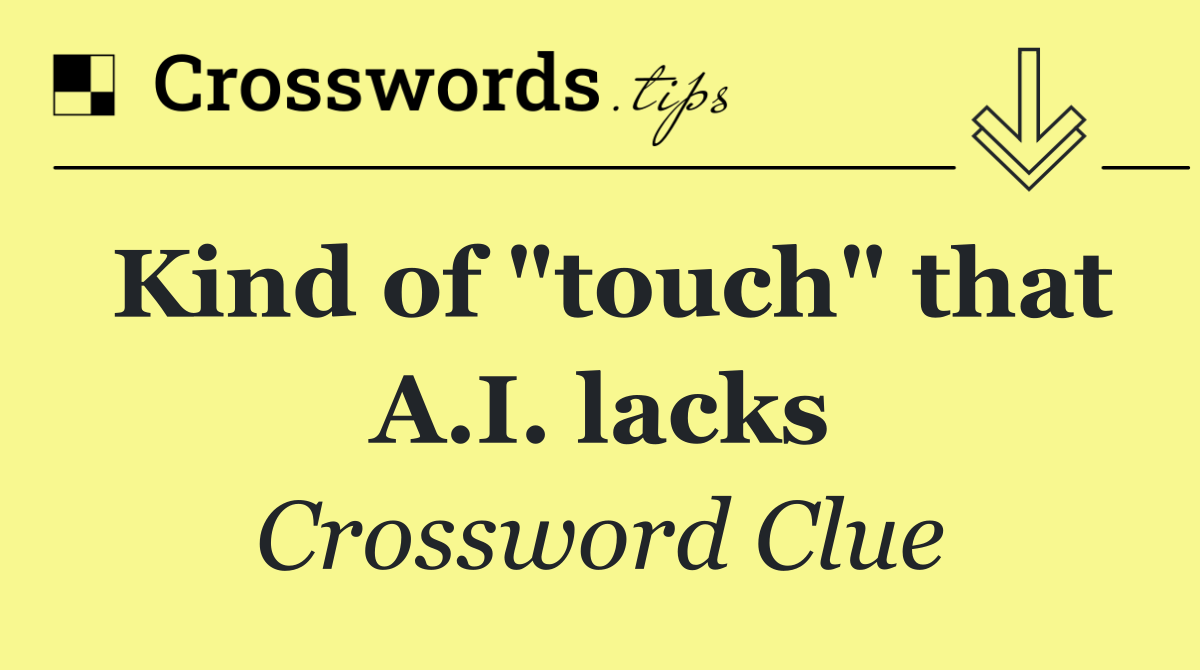 Kind of "touch" that A.I. lacks